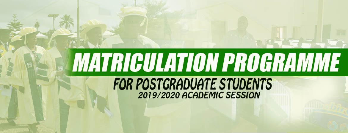 MATRICULATION PROGRAMME FOR THE POSTGRADUATE STUDENTS OF THE 2019/2020 ACADEMIC SESSION